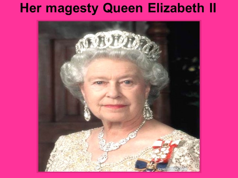 Her magesty Queen Elizabeth II